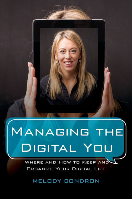 Managing the Digital You: Where and How to Keep and Organize Your Digital Life - LITA Guides - Melody Karle - Books - Bloomsbury Publishing Plc - 9781538126233 - February 8, 2019