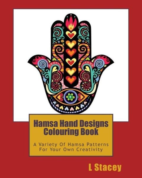 Hamsa Hand Designs Colouring Book - L Stacey - Książki - Createspace Independent Publishing Platf - 9781539413233 - 8 października 2016