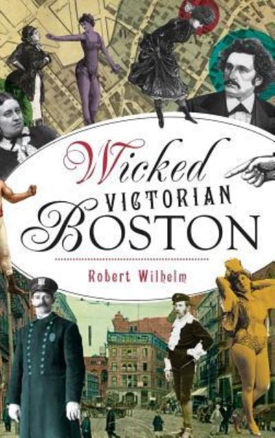 Cover for Robert Wilhelm · Wicked Victorian Boston (Hardcover Book) (2017)