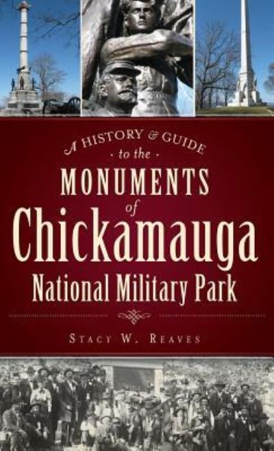Cover for Stacy W Reaves · A History &amp; Guide to the Monuments of Chickamauga National Military Park (Hardcover Book) (2013)