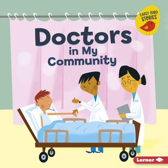 Doctors in My Community - Bridget Heos - Books - Lerner Publishing Group - 9781541520233 - August 1, 2018