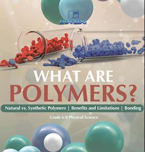 Cover for Dot Edu · What Are Polymers? Natural vs. Synthetic Polymers and Benefits and Limitations Bonding Grade 6-8 Physical Science (Bog) (2024)