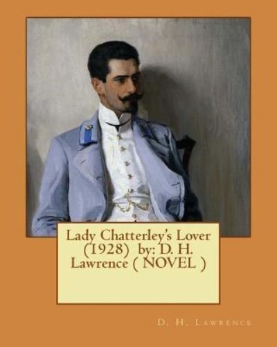 Lady Chatterley's Lover (1928) by - D H Lawrence - Böcker - Createspace Independent Publishing Platf - 9781542929233 - 4 februari 2017