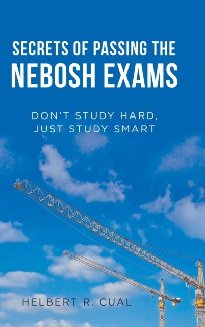 Cover for Helbert R Cual · Secrets of Passing the Nebosh Exams (Hardcover Book) (2018)