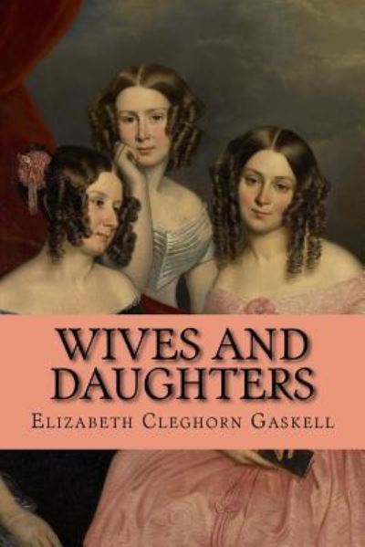 Wives and Daughters - Elizabeth Cleghorn Gaskell - Books - Createspace Independent Publishing Platf - 9781545337233 - April 13, 2017