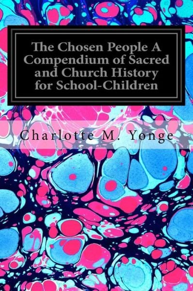 Cover for Charlotte M Yonge · The Chosen People A Compendium of Sacred and Church History for School-Children (Paperback Book) (2017)