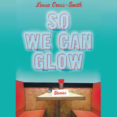 Cover for Leesa Cross-Smith · So We Can Glow (CD) (2020)