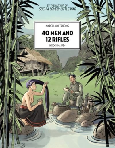 Cover for Marcelino Truong · 40 Men and 12 Rifles: Indochina 1954 (Paperback Book) (2023)