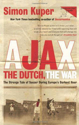 Cover for Simon Kuper · Ajax, the Dutch, the War: The Strange Tale of Soccer During Europe's Darkest Hour (Taschenbuch) [First Trade Paper edition] (2012)