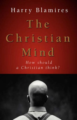 Cover for Harry Blamires · The Christian Mind: How Should a Christian Think? (Paperback Book) (2005)