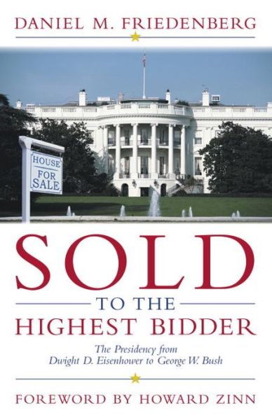 Cover for Daniel M. Friedenberg · Sold to the Highest Bidder: The Presidency from Dwight D. Eisenhower to George W. Bush (Hardcover Book) (2002)