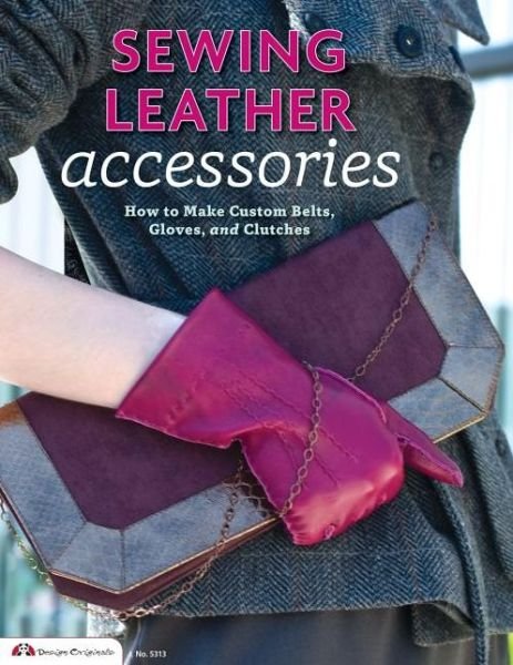 Cover for Choly Knight · Sewing Leather Accessories: How to Make Custom Belts, Gloves, and Clutches (Paperback Bog) (2014)