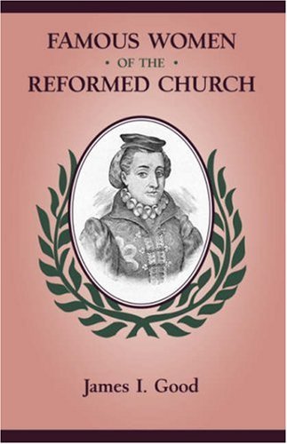 Cover for James Isaac Good · Famous Women of the Reformed Church (Paperback Book) (2007)