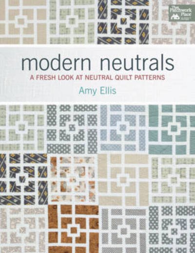 Cover for Amy Ellis · Modern Neutrals: A Fresh Look at Neutral Quilt Patterns (Paperback Book) (2013)