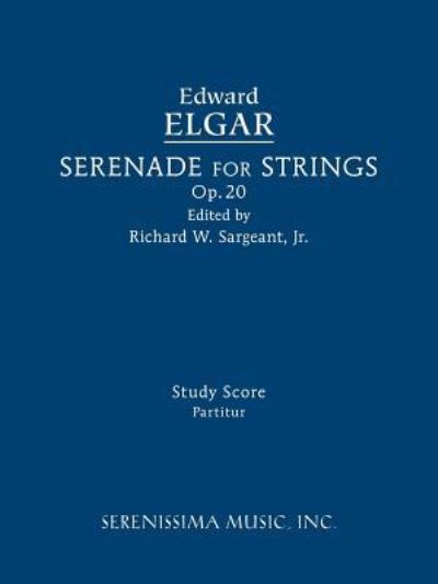 Serenade for Strings, Op.20: Study score - Edward Elgar - Books - Serenissima Music - 9781608742233 - September 5, 2018