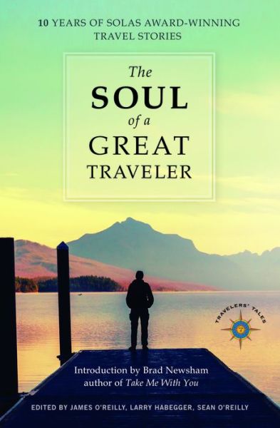 The Soul of a Great Traveler: 10 Years of Solas Award-Winning Travel Stories - James Oreilly - Książki - Travelers' Tales, Incorporated - 9781609521233 - 5 października 2017