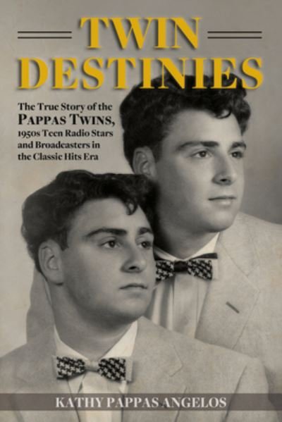 Cover for Kathy Pappas Angelos · Twin Destinies: The True Story of the Pappas Twins, 1950s Teen Radio Stars and Broadcasters in the Classic Hits Era (Paperback Bog) (2023)