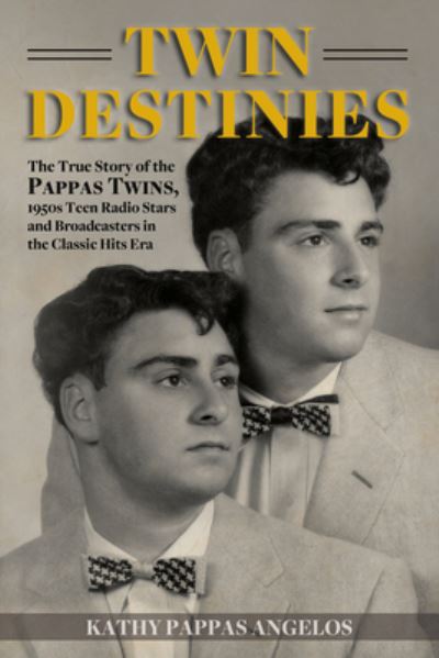 Cover for Kathy Pappas Angelos · Twin Destinies: The True Story of the Pappas Twins, 1950s Teen Radio Stars and Broadcasters in the Classic Hits Era (Paperback Book) (2023)