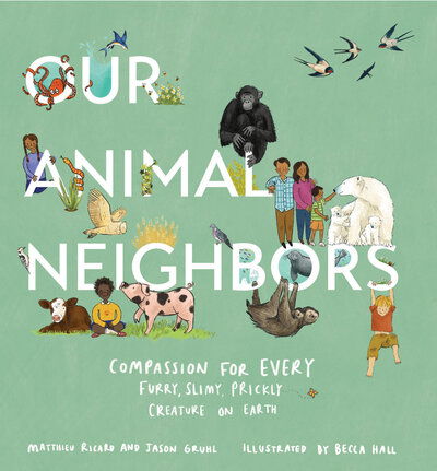 Cover for Matthieu Ricard · Our Animal Neighbors: Compassion for Every Furry, Slimy, Prickly Creature on Earth (Hardcover bog) (2020)