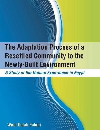 Cover for Wael Salah Fahmi · The Adaptation Process of a Resettled Community to the Newly-built Environment  a Study of the Nubian Experience in Egypt (Taschenbuch) (2014)