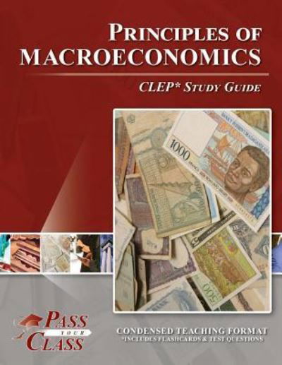 Principles of Macroeconomics CLEP Test Study Guide - Passyourclass - Książki - Breely Crush Publishing - 9781614330233 - 29 sierpnia 2018