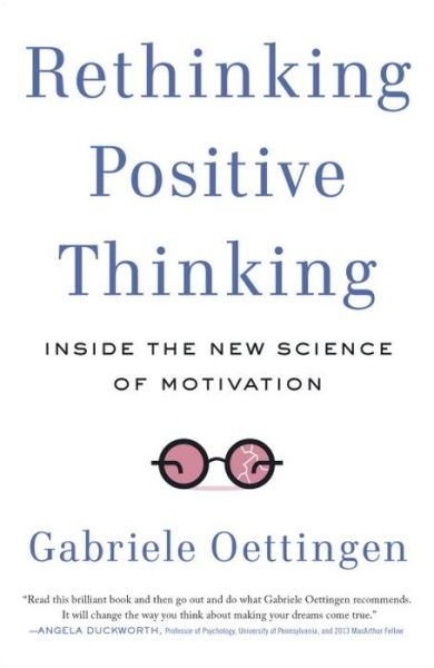 Cover for Oettingen, Gabriele (Gabriele Oettingen) · Rethinking Positive Thinking: Inside the New Science of Motivation (Pocketbok) (2015)