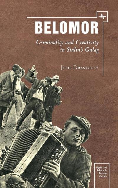 Cover for Julie S. Draskoczy · Belomor: Criminality and Creativity in Stalin's Gulag - Myths and Taboos in Russian Culture (Paperback Book) (2018)