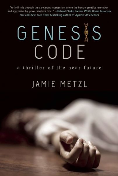 Cover for Jamie Metzl · Genesis Code: A Thriller of the Near Future (Inbunden Bok) (2014)