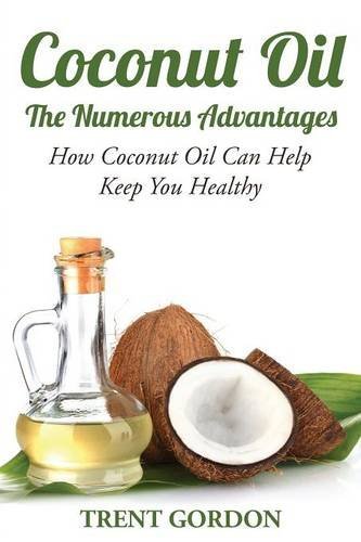 Cover for Trent Gordon · Coconut Oil -the Numerous Advantages: Hygiene, Diet and Weight Loss (Paperback Book) (2013)