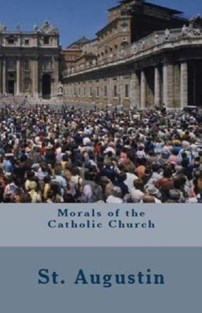 Cover for St Augustine · Morals of the Catholic Church (Paperback Bog) (2018)