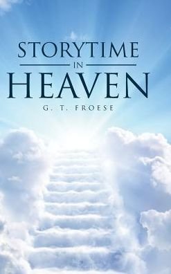 Cover for G T Froese · Storytime In Heaven (Hardcover bog) (2018)