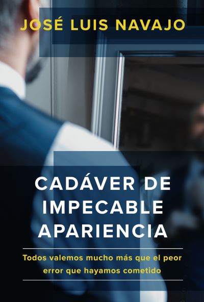 Cover for Jose Luis Navajo · Cadaver de impecable apariencia: Todos valemos mucho mas que el peor error que hayamos cometido /A Good Looking Corpse: We are all worth more (Paperback Book) (2021)