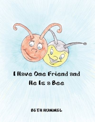 Cover for Beth Hummel · I Have One Friend and He Is a Bee (Paperback Book) (2020)