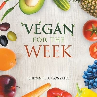 Cover for Cheyanne K Gonzalez · Vegan for the Week (Paperback Bog) (2021)