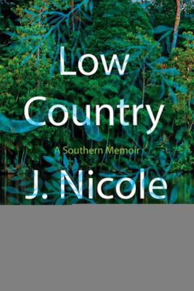 Low Country: A Southern Memoir - J. Nicole Jones - Książki - Catapult - 9781646221233 - 9 kwietnia 2024
