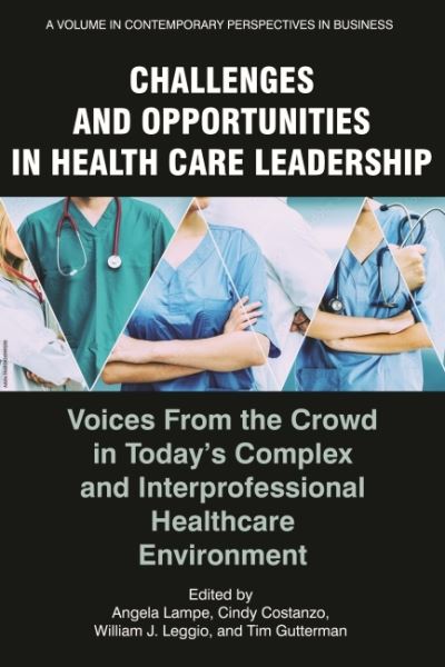 Cover for Challenges and Opportunities in Healthcare Leadership: Voices from the Crowd in Today's Complex and Interprofessional Healthcare Environment - Contemporary Perspectives in Business Leadership (Paperback Book) (2022)