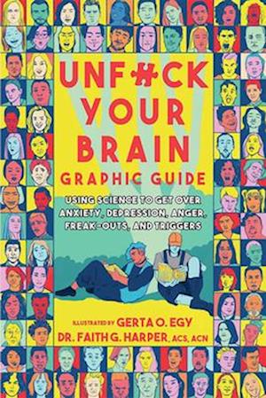 Cover for Faith G. Harper · Unfuck Your Brain Graphic Guide: Using Science to Get Over Anxiety, Depression, Anger, Freak-outs, and Triggers (Paperback Bog) (2025)