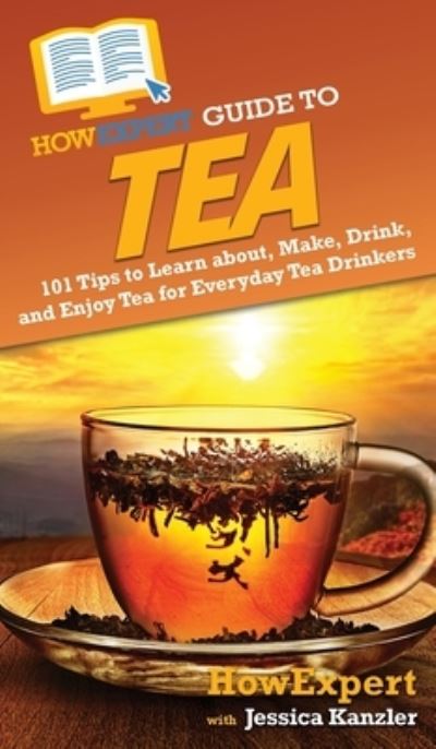 Cover for Howexpert · HowExpert Guide to Tea (Hardcover Book) (2021)