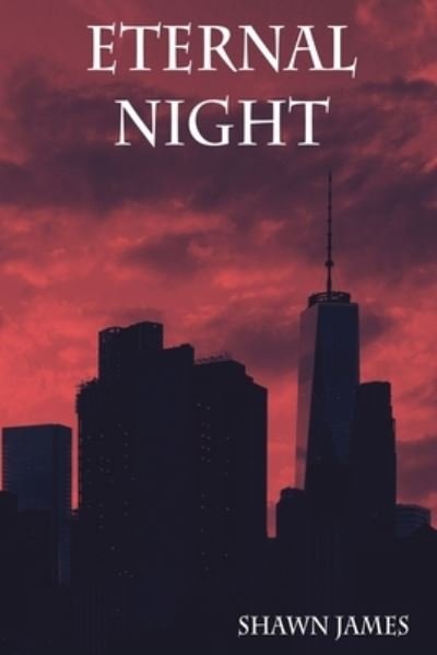 Eternal Night - Shawn James - Livros - Independently Published - 9781653911233 - 8 de outubro de 2020