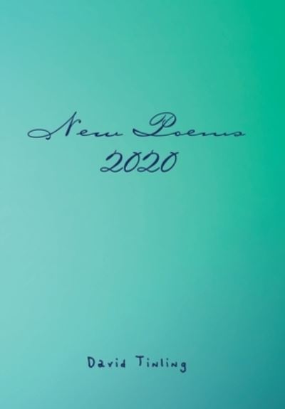 New Poems 2020 - David Tinling - Books - Xlibris US - 9781664124233 - August 12, 2020