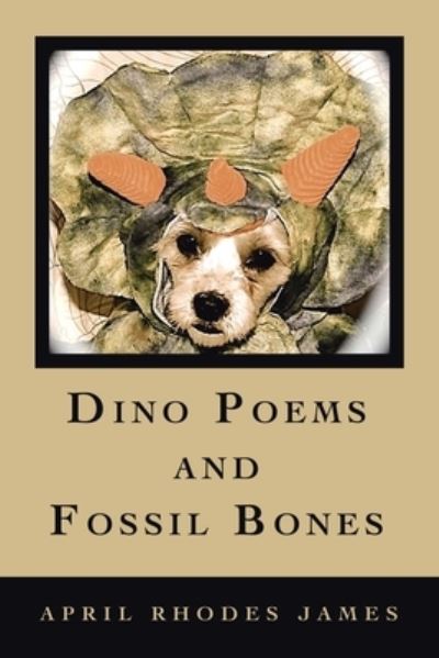Dino Poems and Fossil Bones - April Rhodes James - Livros - Xlibris Corporation LLC - 9781669864233 - 29 de janeiro de 2023