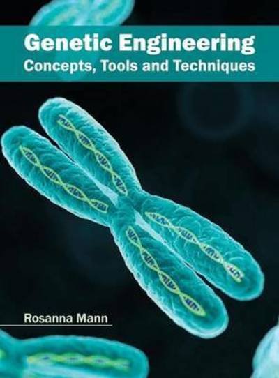 Cover for Rosanna Mann · Genetic Engineering: Concepts, Tools and Techniques (Hardcover Book) (2016)