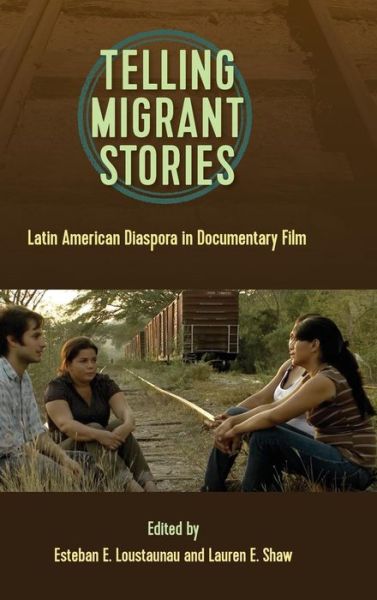 Cover for Telling Migrant Stories: Latin American Diaspora in Documentary Film - Reframing Media, Technology, and Culture in Latin/o America (Hardcover Book) (2018)