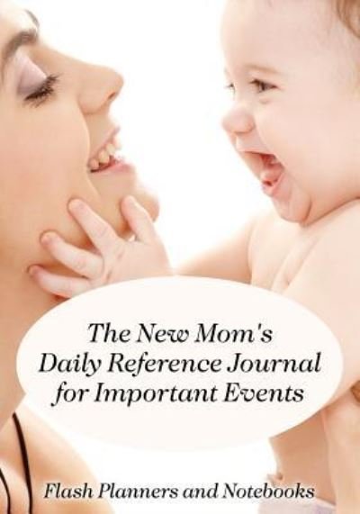 Cover for Flash Planners and Notebooks · The New Mom's Daily Reference Journal for Important Events (Paperback Book) (2016)