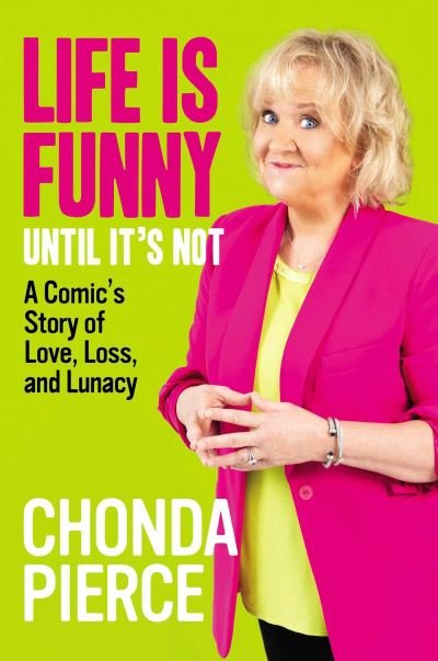 Chonda Pierce · Life Is Funny Until It's Not: A Comic's Story of Love, Loss, and Lunacy (Gebundenes Buch) (2024)