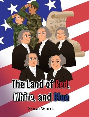 Land of Red, White, and Blue - Sarah White - Bøger - Christian Faith Publishing - 9781685703233 - 17. marts 2022