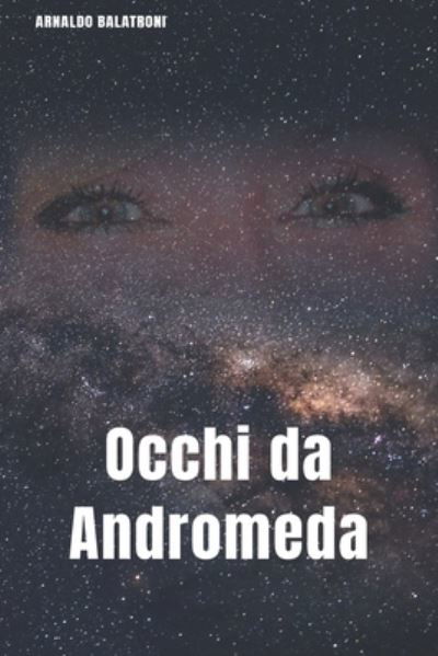 Cover for Arnaldo Balatroni · Occhi da Andromeda (Pocketbok) (2019)