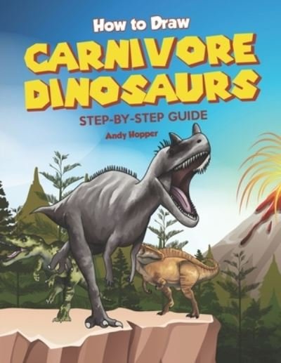 Cover for Andy Hopper · How to Draw Carnivore Dinosaurs Step-by-Step Guide (Pocketbok) (2019)