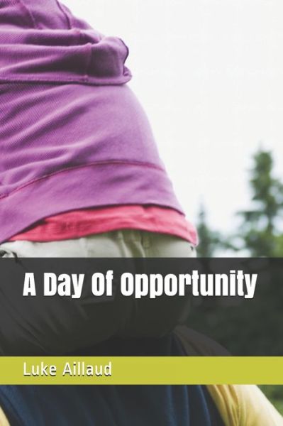 Cover for Luke Aillaud · A Day Of Opportunity (Paperback Book) (2019)