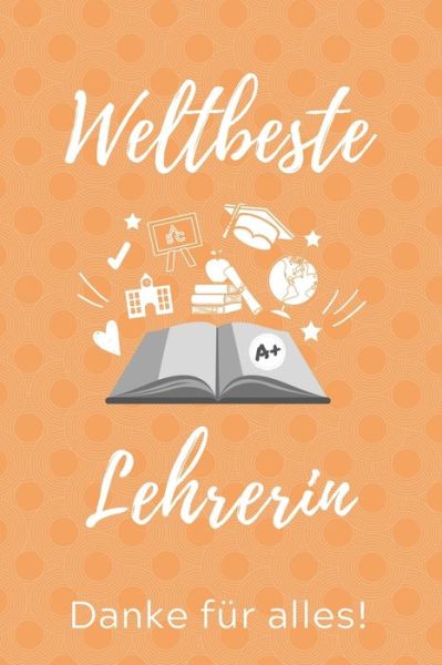 Cover for Lehrer Geschenk · Weltbeste Lehrerin Danke Fur Alles! (Taschenbuch) (2019)